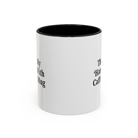 Funny Handle With Caffeine Coffee Mug - 11oz & 15oz - TRV