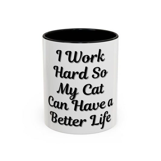 Cat Lover's Accent Coffee Mug - I Work Hard So My Cat Can Have a Better Life - TRV
