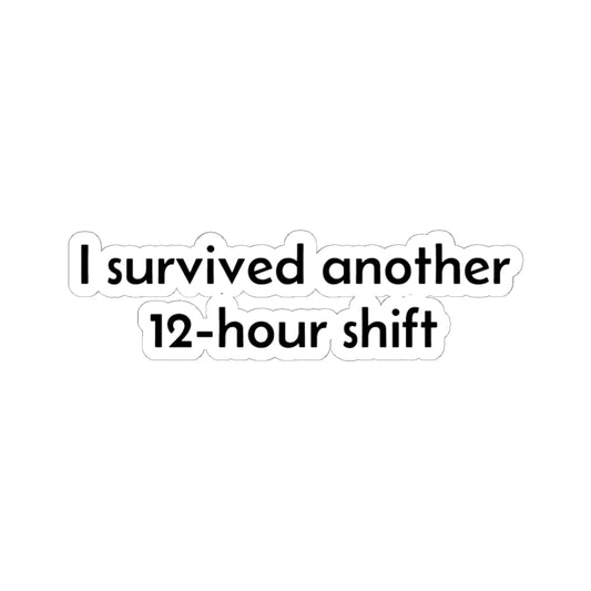 Nurse sticker with "I survived another 12-hour shift" text, printed on paper, featuring a kiss-cut design by Printify