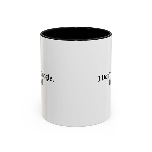 Funny Dad Coffee Mug - I Don't Need Google, I'm a Dad, Gift for Fathers Day, Dads Birthday, Coffee Lovers, Home Office Decor - TRV