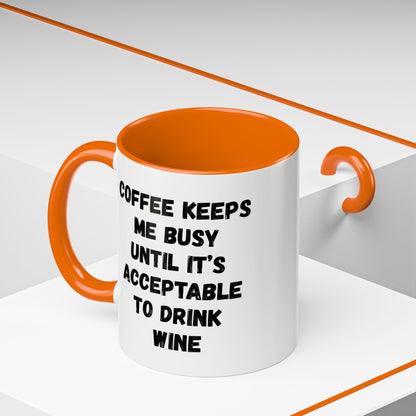 Funny Coffee Mug - "Coffee Keeps Me Busy Until It's Acceptable to Drink Wine" - Great for Mornings, Gifts, Office, Relaxation, Home