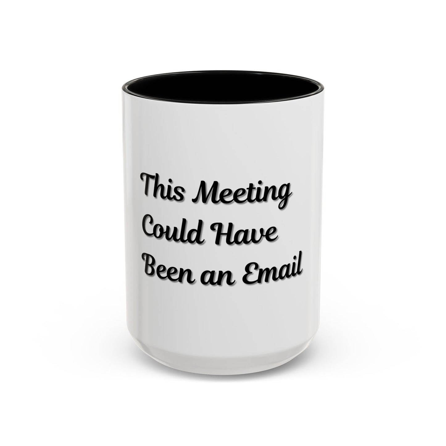 Funny Office Accent Coffee Mug - "This Meeting Could Have Been an Email" - 11 & 15oz - TRV