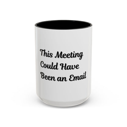 Funny Office Accent Coffee Mug - "This Meeting Could Have Been an Email" - 11 & 15oz - TRV