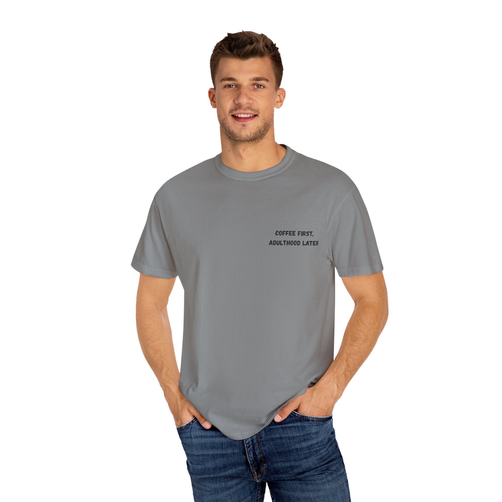 Coffee First Unisex Garment-Dyed T-Shirt - Adulthood Later - TRV