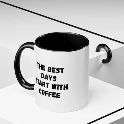 Ceramic coffee mug with the phrase "The Best Days Start With Coffee" in black text on white background, 11oz or 15oz size.