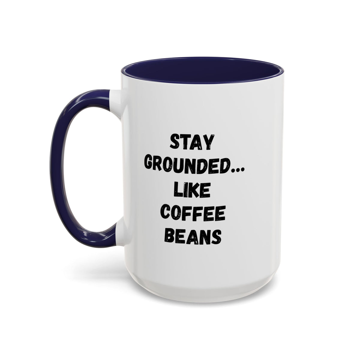 Funny coffee lover mug featuring a stay grounded like coffee beans design, 11oz ceramic mug by Printify.