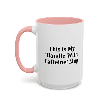 Funny Handle With Caffeine Coffee Mug - 11oz & 15oz - TRV