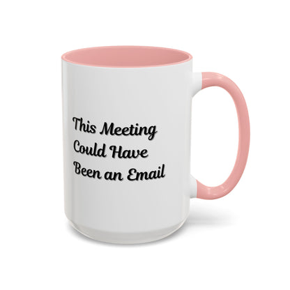 Funny Office Accent Coffee Mug - "This Meeting Could Have Been an Email" - 11 & 15oz