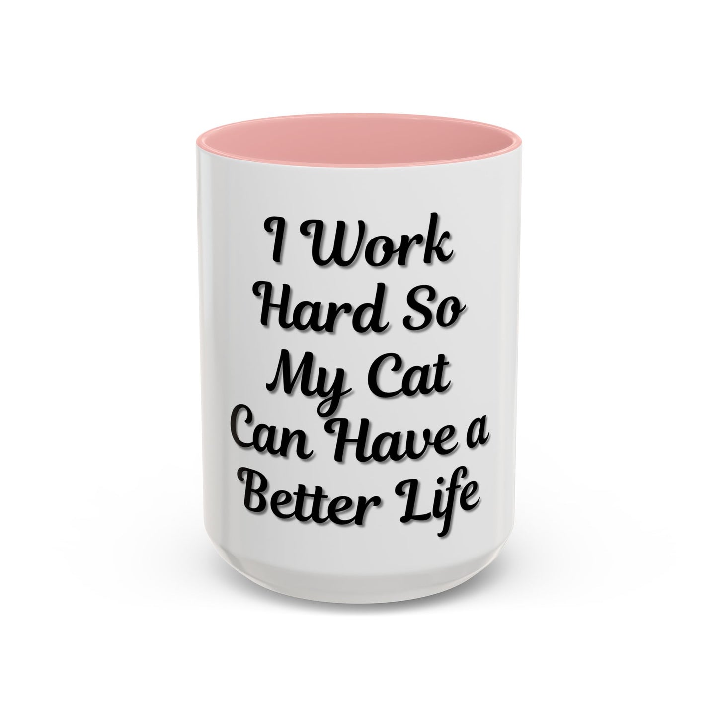 Cat Lover's Accent Coffee Mug - I Work Hard So My Cat Can Have a Better Life - TRV