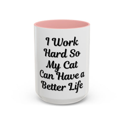 Cat Lover's Accent Coffee Mug - I Work Hard So My Cat Can Have a Better Life - TRV