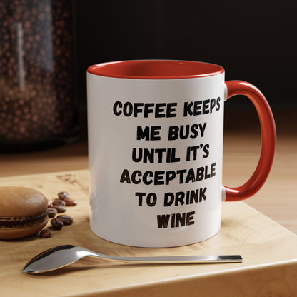 Funny Coffee Mug - "Coffee Keeps Me Busy Until It's Acceptable to Drink Wine" - Great for Mornings, Gifts, Office, Relaxation, Home
