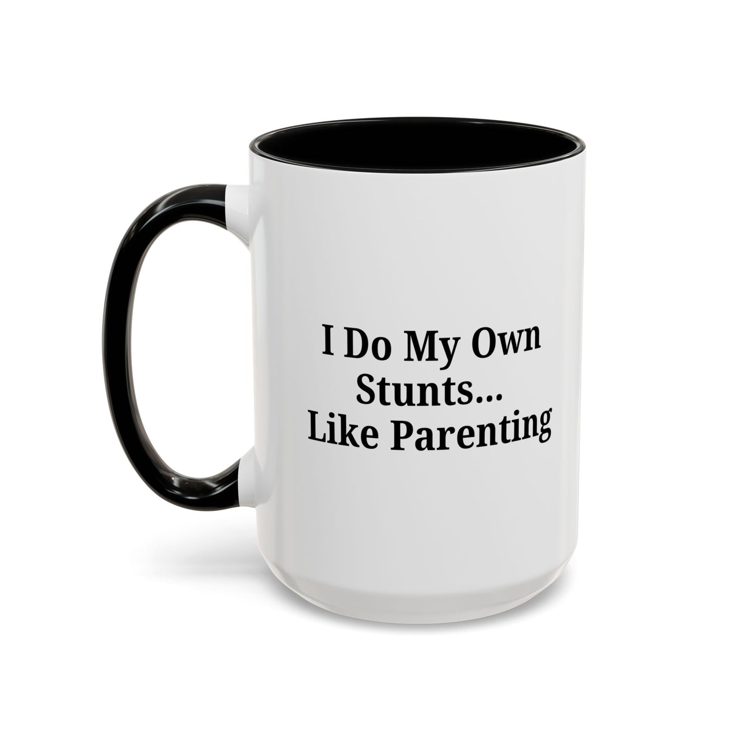 Funny Parenting Coffee Mug – "I Do My Own Stunts" – 11oz & 15oz - TRV
