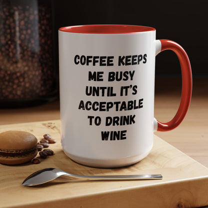 Funny Coffee Mug - "Coffee Keeps Me Busy Until It's Acceptable to Drink Wine" - Great for Mornings, Gifts, Office, Relaxation, Home