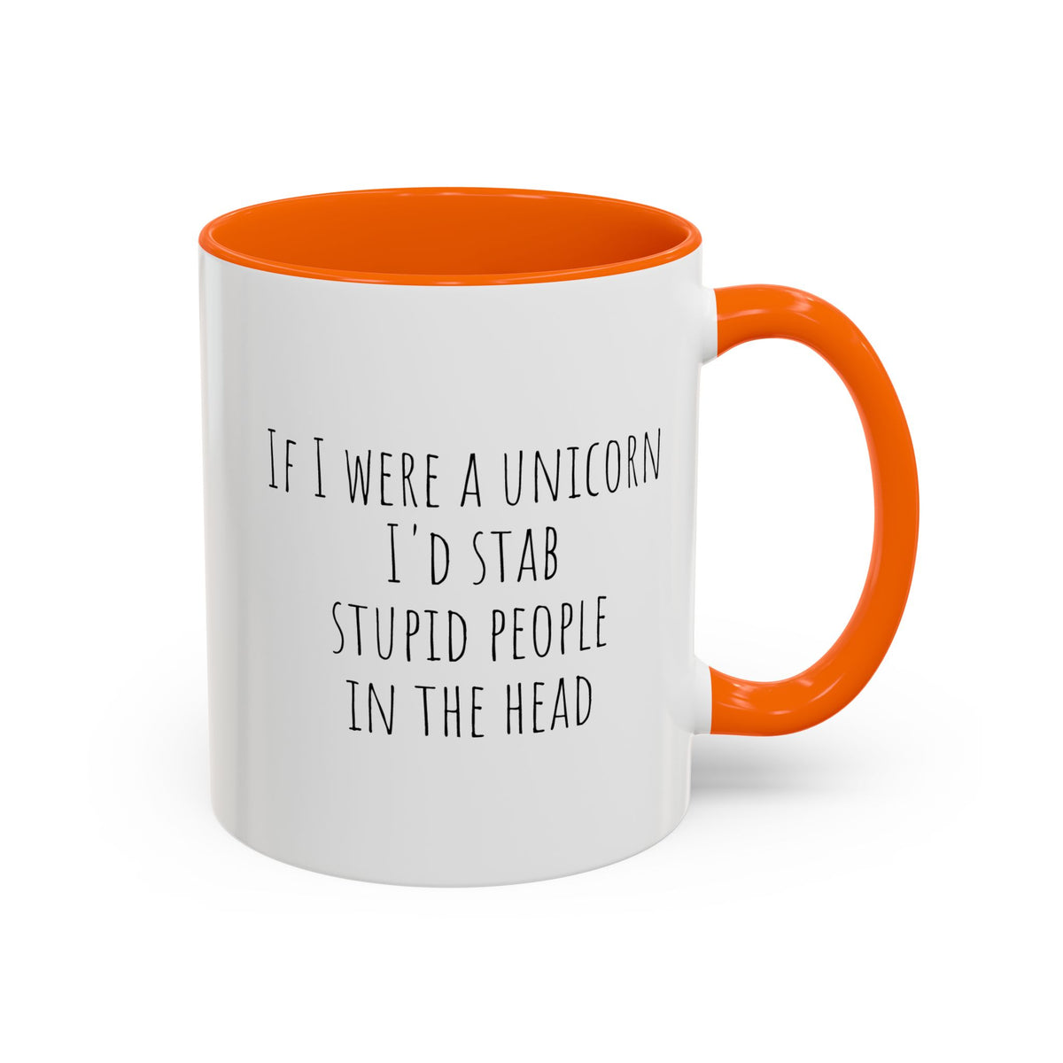 Funny ceramic mug featuring the phrase "If I Were A Unicorn ... Stab Stupid People In The Head" with colorful unicorn graphics.