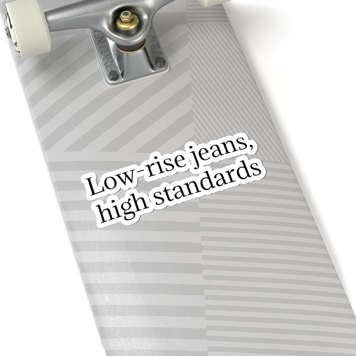 Kiss-Cut Sticker — "Low-Rise Jeans, High Standards" Minimal Text Vinyl Sticker