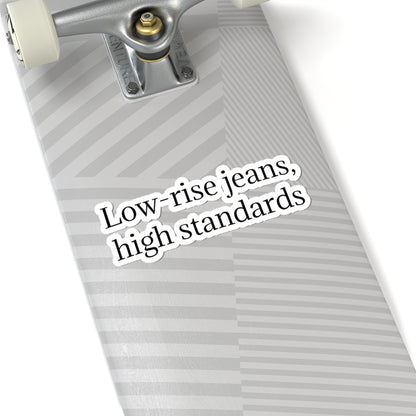 Kiss-Cut Sticker — "Low-Rise Jeans, High Standards" Minimal Text Vinyl Sticker