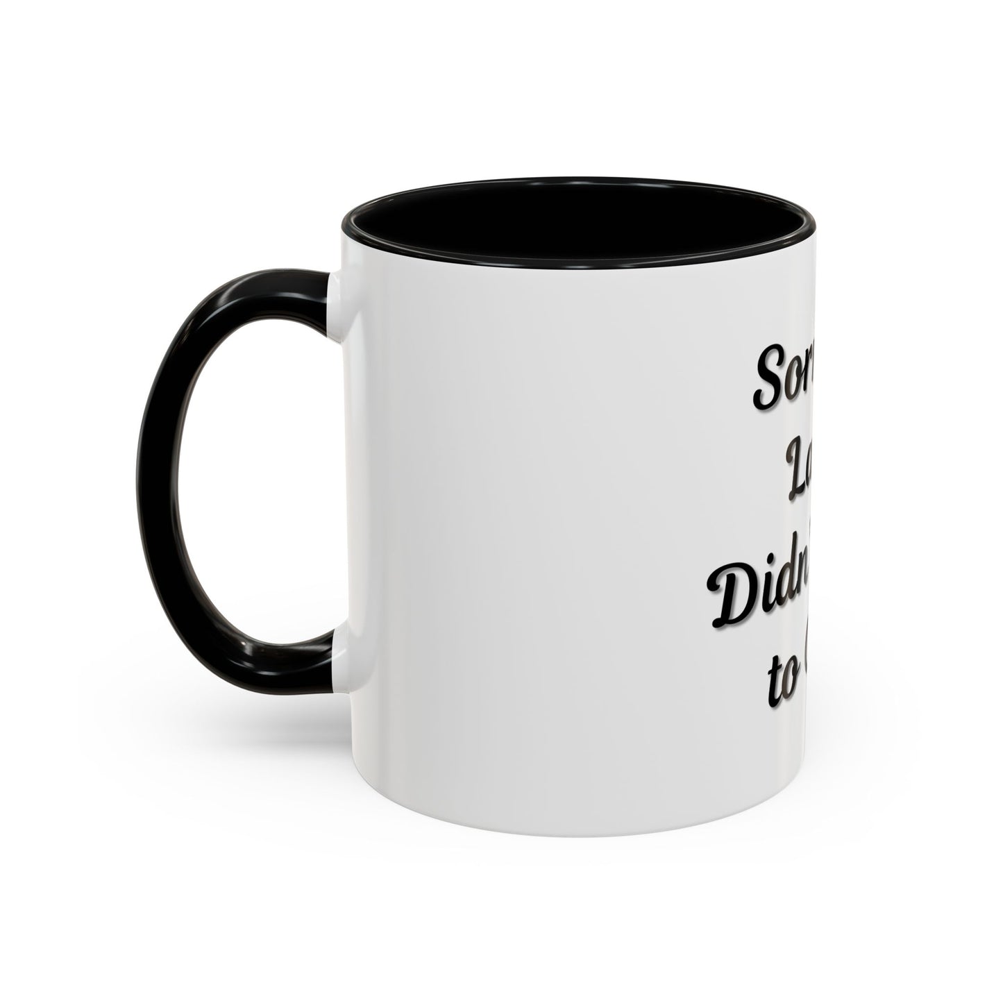 Funny Accent Coffee Mug - "Sorry I’m Late, I Didn’t Want to Come" - Perfect Gift for Coffee Lovers - TRV