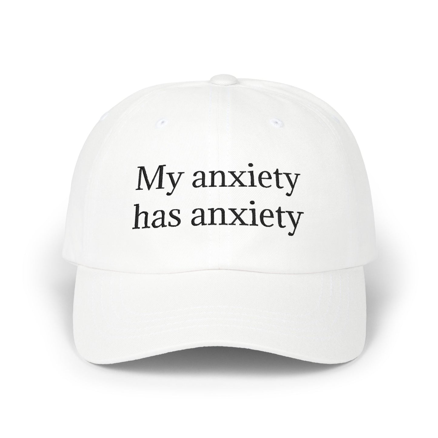 Dad Cap — "My anxiety has anxiety" Embroidered White Baseball Hat