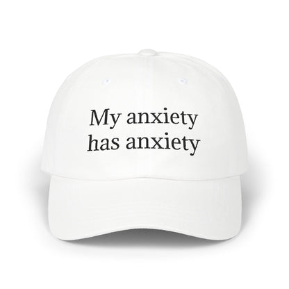 Dad Cap — "My anxiety has anxiety" Embroidered White Baseball Hat