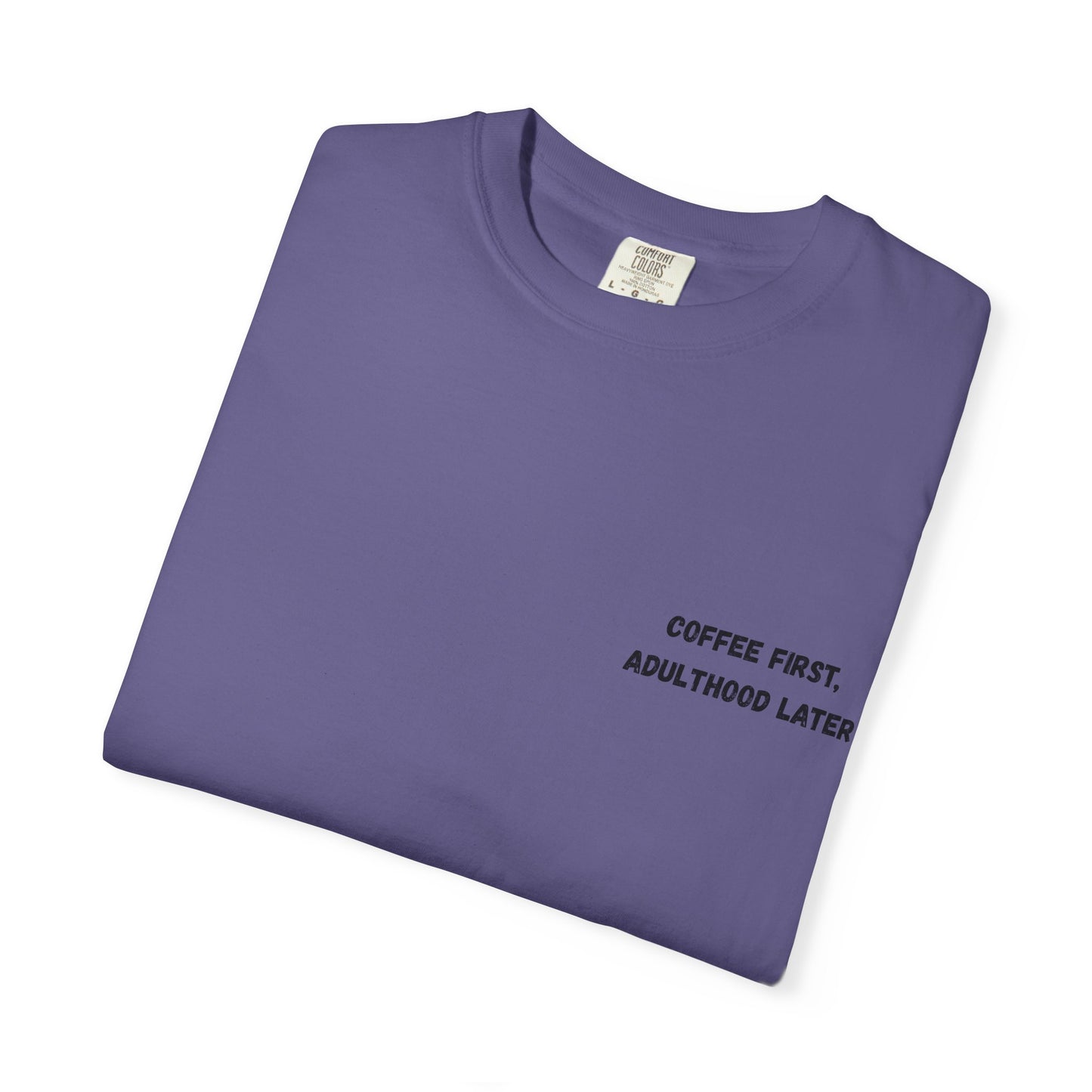 Coffee First Unisex Garment-Dyed T-Shirt - Adulthood Later - TRV