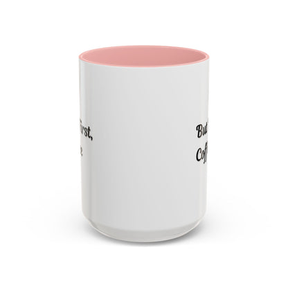 Funny Coffee Mug - But First Coffee, Accent Cup for Coffee Lovers, Gift for Coffee Enthusiasts, Kitchen Decor, Coffee Mug with