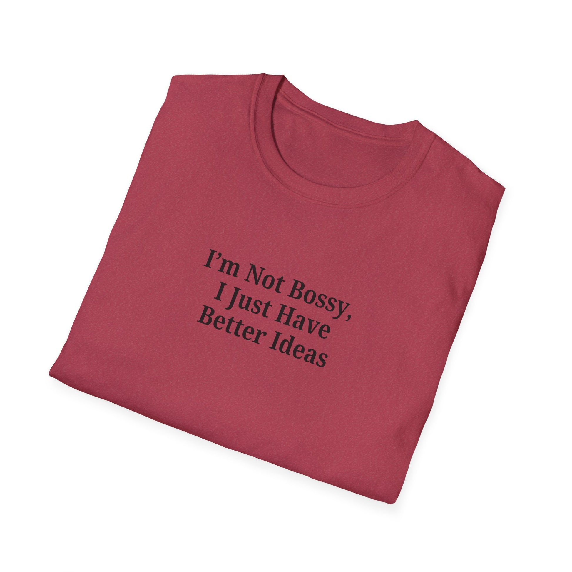 Unisex Softstyle T-Shirt - "I'm Not Bossy, I Just Have Better Ideas" Empowering Tee - TRV