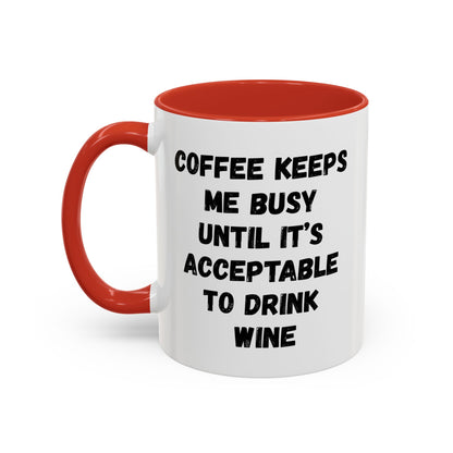 Funny Coffee Mug - "Coffee Keeps Me Busy Until It's Acceptable to Drink Wine" - Great for Mornings, Gifts, Office, Relaxation, Home