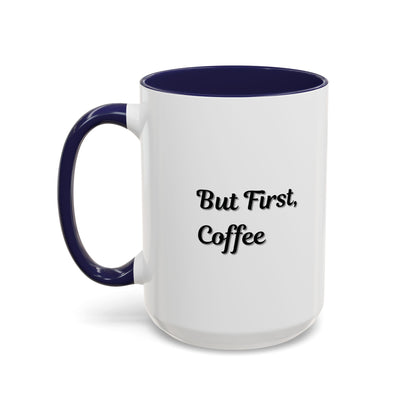 Funny Coffee Mug - But First Coffee, Accent Cup for Coffee Lovers, Gift for Coffee Enthusiasts, Kitchen Decor, Coffee Mug with