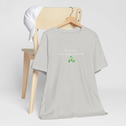 Eco-Friendly Motivational Tee, Casual Shirt, Gift for Nature Lovers, Sustainable Fashion, Funny Quote Top, Everyday Wear