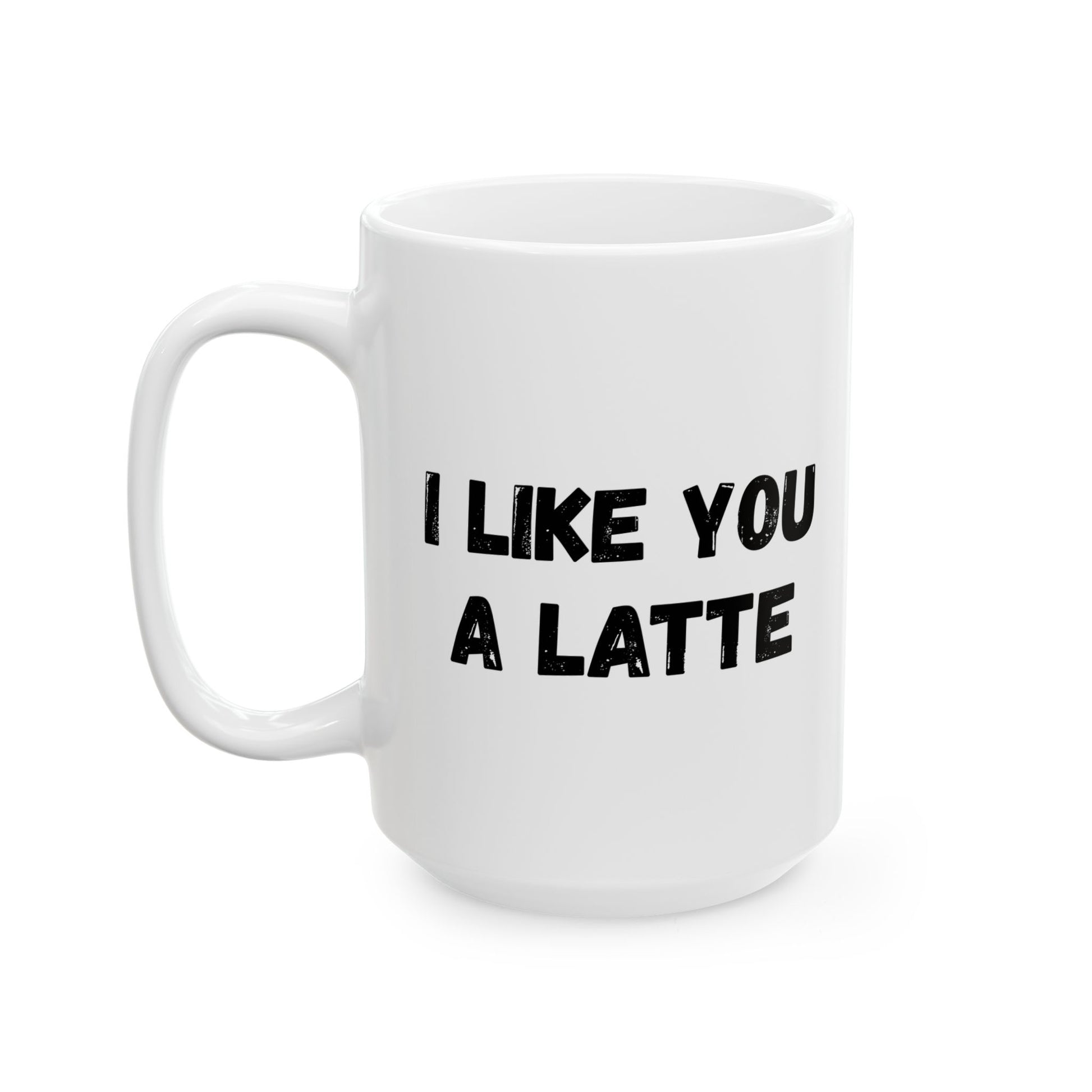 Cute Coffee Mug - I Like You A Latte - Funny Gift for Coffee Lovers, Birthday, Friend Gift, Valentine's Day - TRV