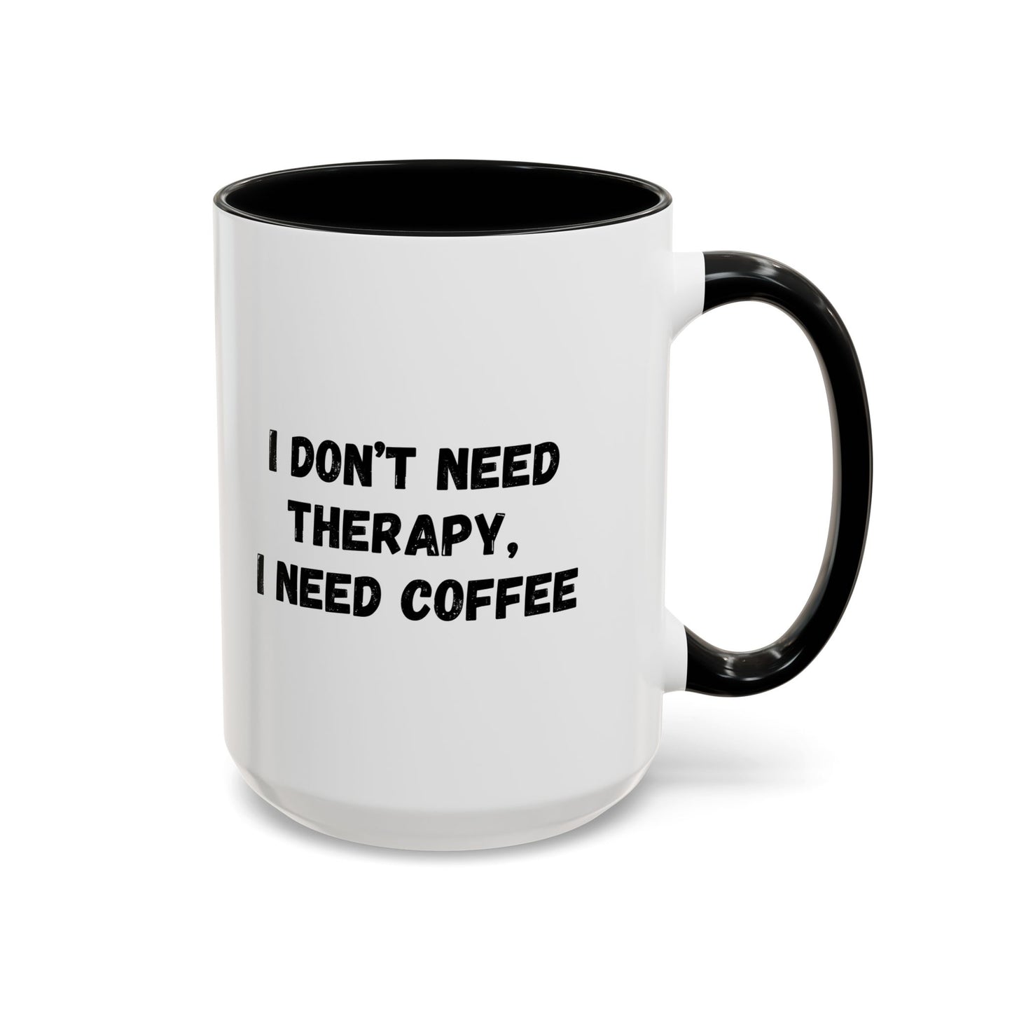 Funny Coffee Mug - I Don't Need Therapy, I Need Coffee | Gift for Coffee Lovers, Self-Care Mug, Office Humor, Ceramics for Home