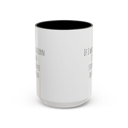 Funny ceramic mug with "If I Were A Unicorn... Stab Stupid People In The Head" printed design, ideal for humor and coffee lovers.