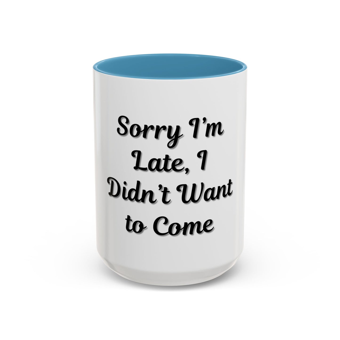 Funny Accent Coffee Mug - "Sorry I’m Late, I Didn’t Want to Come" - Perfect Gift for Coffee Lovers - TRV