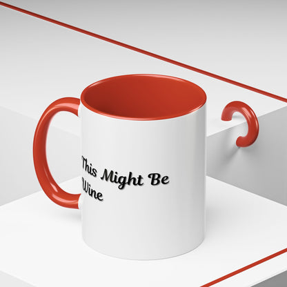 Funny Coffee Mug - "This Might Be Wine" - Perfect for Wine Lovers