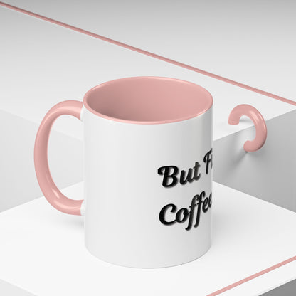 Funny Coffee Mug - "But First, Coffee" - 11 & 15 oz Accent Cup for Coffee Lovers - TRV