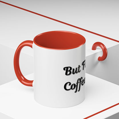 Funny Coffee Mug - "But First, Coffee" - 11 & 15 oz Accent Cup for Coffee Lovers - TRV