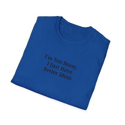 Unisex Softstyle T-Shirt - "I'm Not Bossy, I Just Have Better Ideas" Empowering Tee - TRV