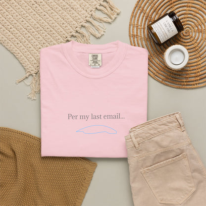Per my last email T-Shirt | Minimalist Office Humor