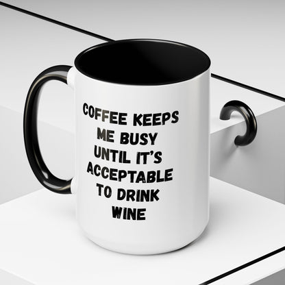 Funny Coffee Mug - "Coffee Keeps Me Busy Until It's Acceptable to Drink Wine" - Great for Mornings, Gifts, Office, Relaxation, Home