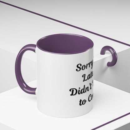 Funny Accent Coffee Mug - "Sorry I’m Late, I Didn’t Want to Come" - Perfect Gift for Coffee Lovers - TRV