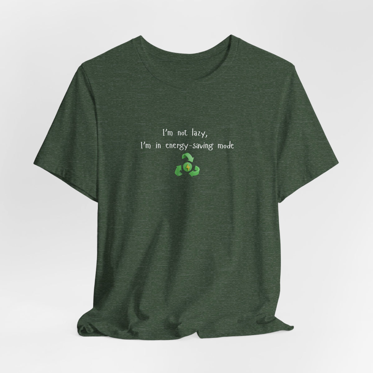 Eco humor T-shirt featuring the phrase "I’m Not Lazy, I’m an Energy-Saving Mock" in casual print on a comfortable cotton tee.