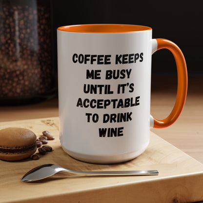 Funny Coffee Mug - "Coffee Keeps Me Busy Until It's Acceptable to Drink Wine" - Great for Mornings, Gifts, Office, Relaxation, Home