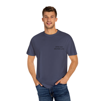 Coffee First Unisex Garment-Dyed T-Shirt - Adulthood Later - TRV