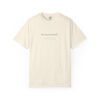 Per my last email T-Shirt | Minimalist Office Humor