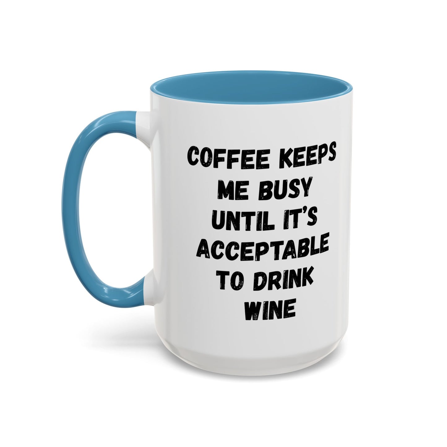 Funny Coffee Mug - "Coffee Keeps Me Busy Until It's Acceptable to Drink Wine" - Great for Mornings, Gifts, Office, Relaxation, Home