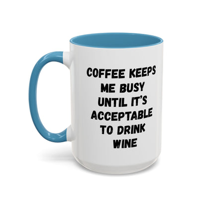 Funny Coffee Mug - "Coffee Keeps Me Busy Until It's Acceptable to Drink Wine" - Great for Mornings, Gifts, Office, Relaxation, Home
