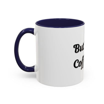 Funny Coffee Mug - "But First, Coffee" - 11 & 15 oz Accent Cup for Coffee Lovers - TRV