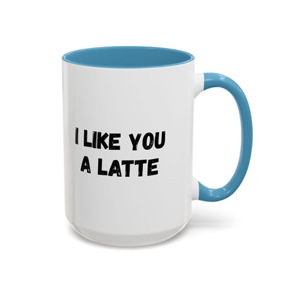 I Like You A Latte Coffee Mug, Funny Coffee Cup, Gift for Coffee Lovers, Cute Office Mug, Humor Tea Mug
