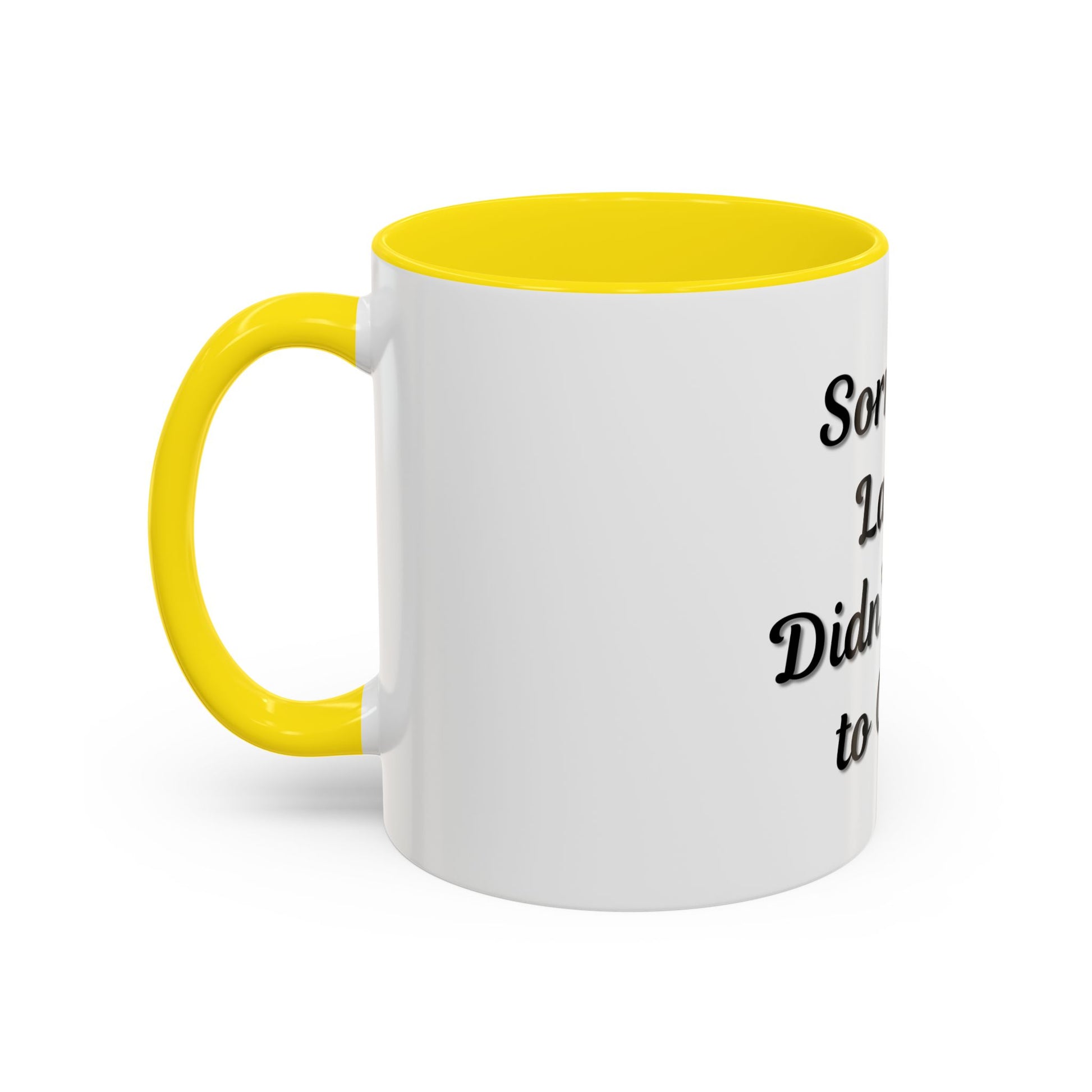 Funny Accent Coffee Mug - "Sorry I’m Late, I Didn’t Want to Come" - Perfect Gift for Coffee Lovers - TRV