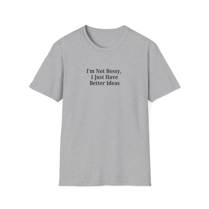 Unisex Softstyle T-Shirt - "I'm Not Bossy, I Just Have Better Ideas" Empowering Tee - TRV